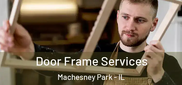 Door Frame Services Machesney Park - IL