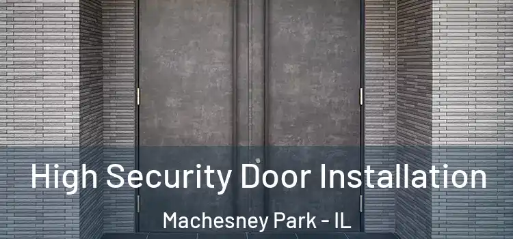 High Security Door Installation Machesney Park - IL