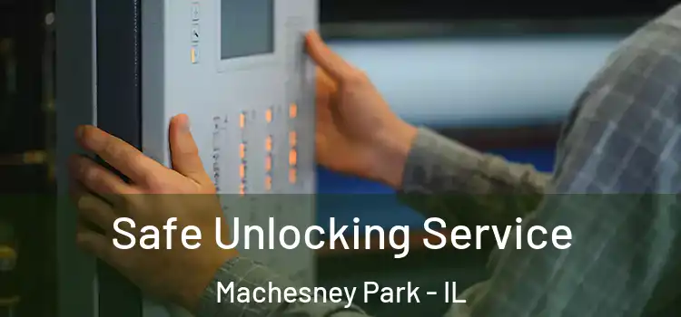 Safe Unlocking Service Machesney Park - IL